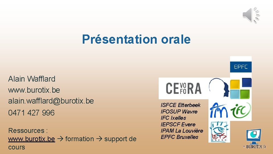 Présentation orale Alain Wafflard www. burotix. be alain. wafflard@burotix. be 0471 427 996 Ressources