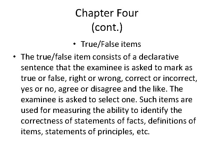 Chapter Four (cont. ) • True/False items • The true/false item consists of a