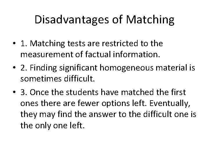 Disadvantages of Matching • 1. Matching tests are restricted to the measurement of factual