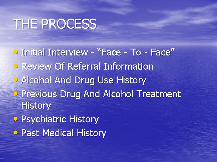 THE PROCESS • Initial Interview - “Face - To - Face” • Review Of