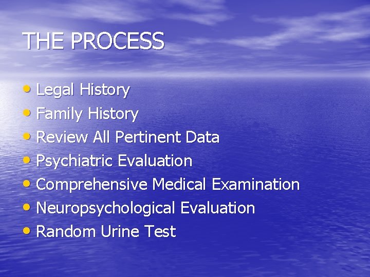 THE PROCESS • Legal History • Family History • Review All Pertinent Data •