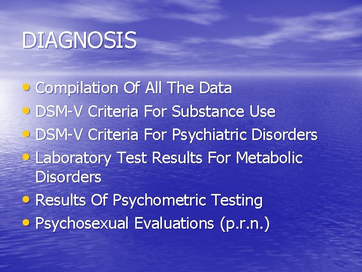 DIAGNOSIS • Compilation Of All The Data • DSM-V Criteria For Substance Use •