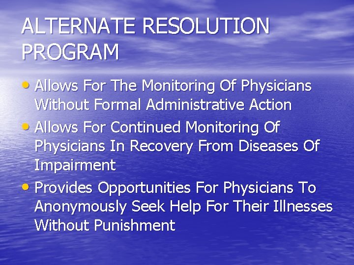 ALTERNATE RESOLUTION PROGRAM • Allows For The Monitoring Of Physicians Without Formal Administrative Action