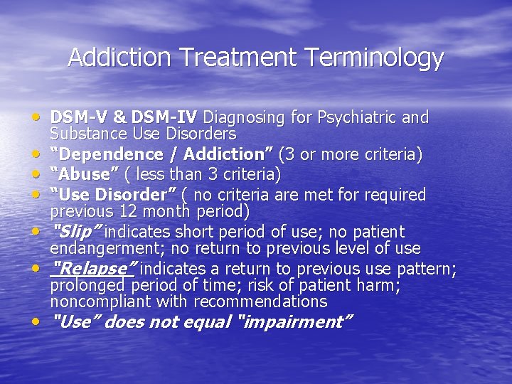 Addiction Treatment Terminology • DSM-V & DSM-IV Diagnosing for Psychiatric and • • •