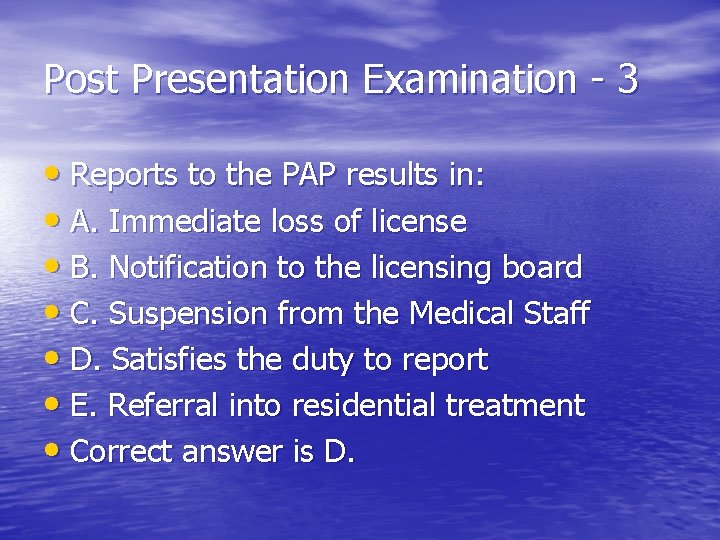 Post Presentation Examination - 3 • Reports to the PAP results in: • A.