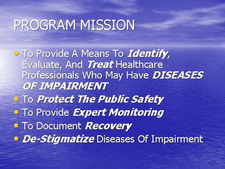 PROGRAM MISSION • To Provide A Means To Identify, Evaluate, And Treat Healthcare Professionals