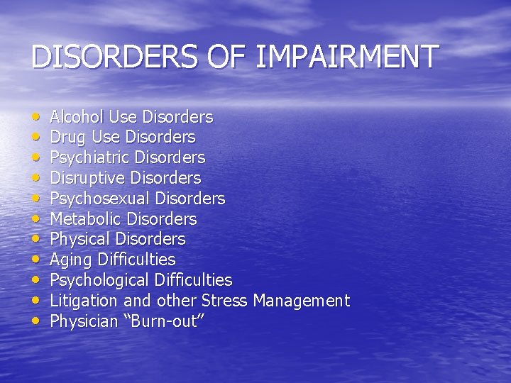 DISORDERS OF IMPAIRMENT • • • Alcohol Use Disorders Drug Use Disorders Psychiatric Disorders