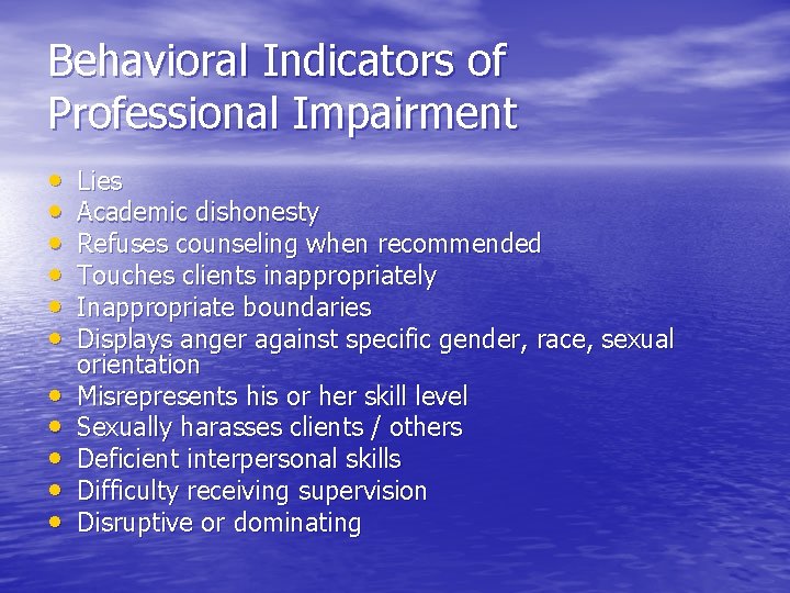 Behavioral Indicators of Professional Impairment • • • Lies Academic dishonesty Refuses counseling when