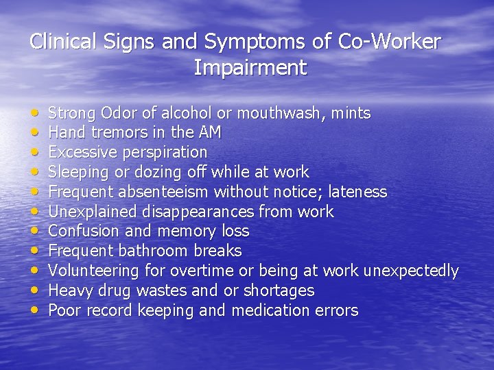 Clinical Signs and Symptoms of Co-Worker Impairment • • • Strong Odor of alcohol