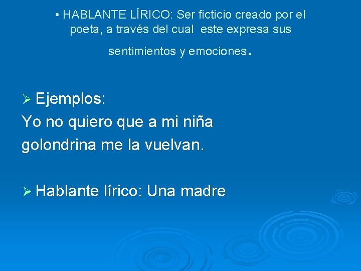  • HABLANTE LÍRICO: Ser ficticio creado por el poeta, a través del cual