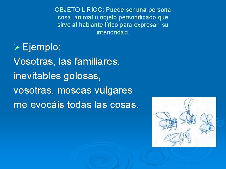 OBJETO LIRICO: Puede ser una persona cosa, animal u objeto personificado que sirve al