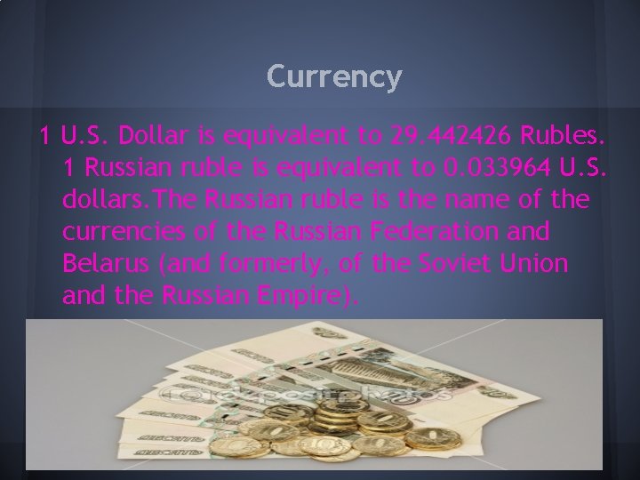 Currency 1 U. S. Dollar is equivalent to 29. 442426 Rubles. 1 Russian ruble
