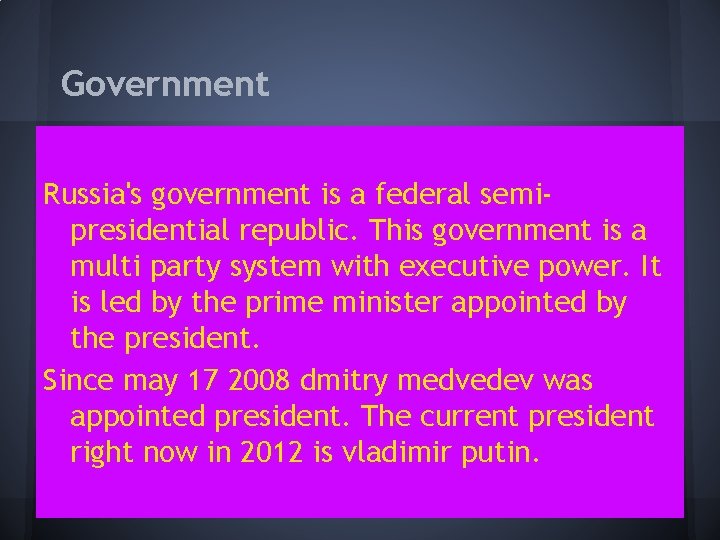 Government Russia's government is a federal semipresidential republic. This government is a multi party