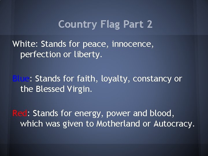 Country Flag Part 2 White: Stands for peace, innocence, perfection or liberty. Blue: Stands