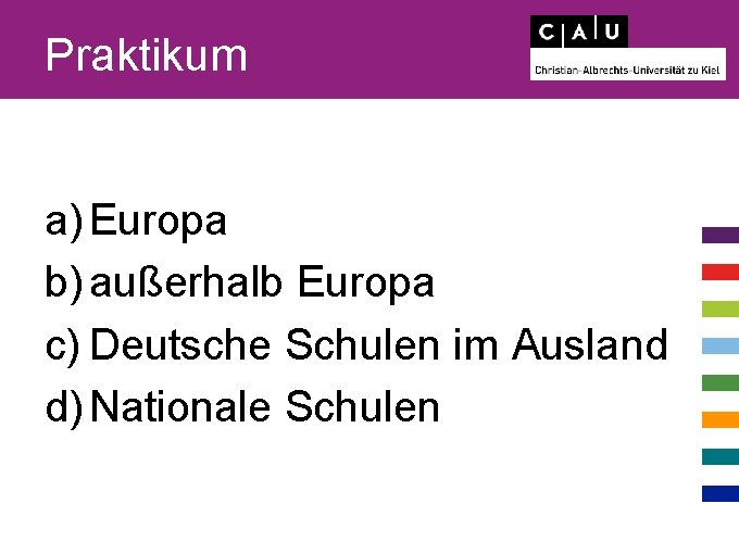 Praktikum a) Europa b) außerhalb Europa c) Deutsche Schulen im Ausland d) Nationale Schulen
