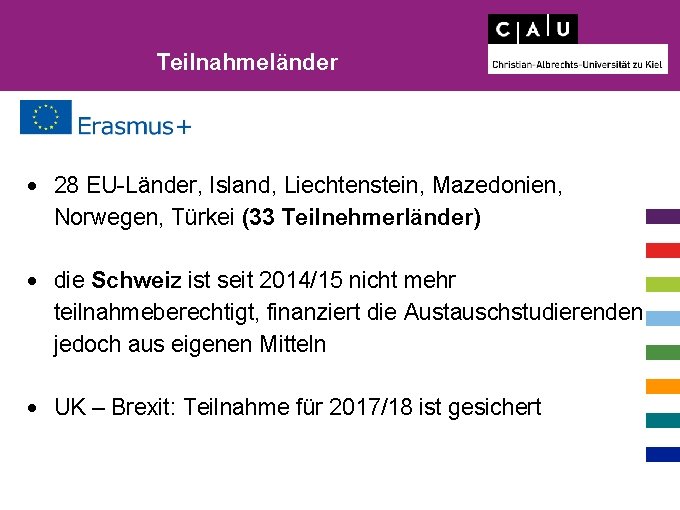 Teilnahmeländer 28 EU-Länder, Island, Liechtenstein, Mazedonien, Norwegen, Türkei (33 Teilnehmerländer) die Schweiz ist seit