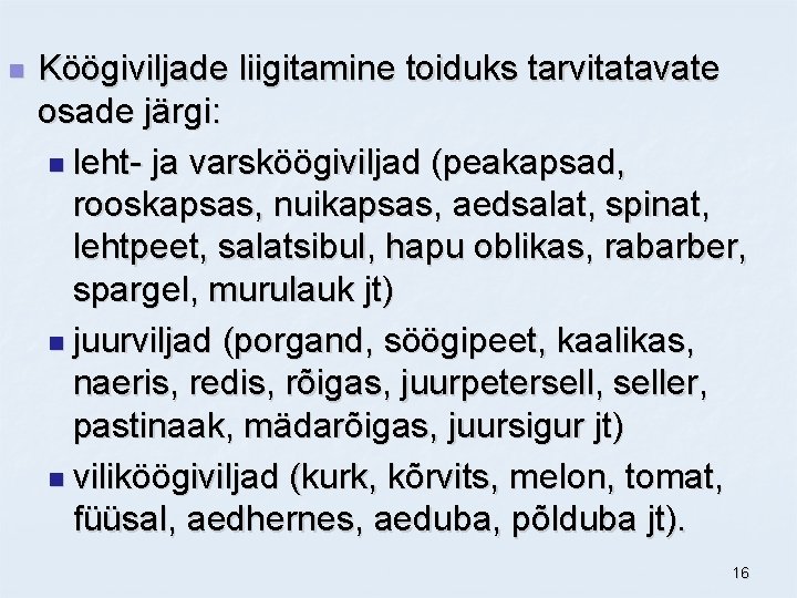 n Köögiviljade liigitamine toiduks tarvitatavate osade järgi: n leht- ja varsköögiviljad (peakapsad, rooskapsas, nuikapsas,