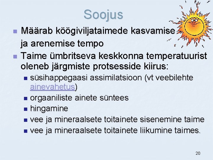 Soojus n n Määrab köögiviljataimede kasvamise ja arenemise tempo Taime ümbritseva keskkonna temperatuurist oleneb