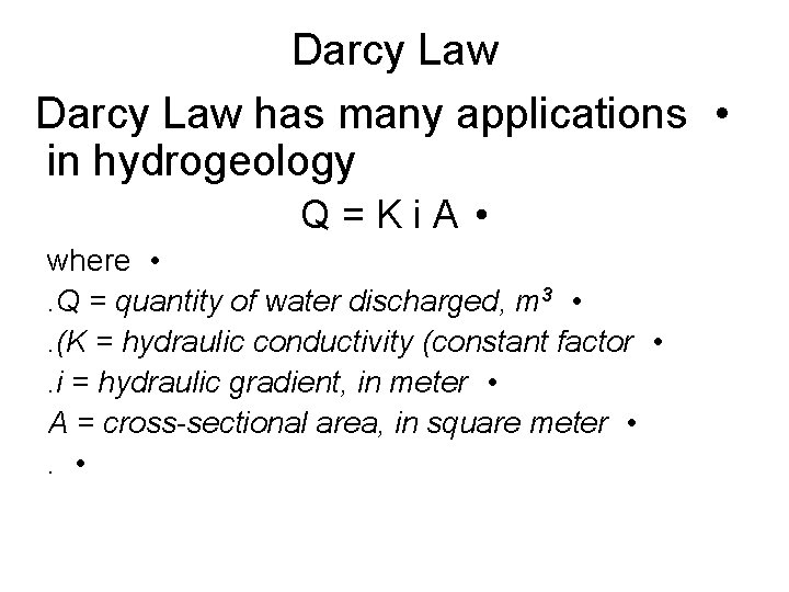 Darcy Law has many applications • in hydrogeology Q=Ki. A • where • .