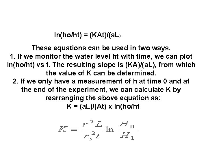 In(ho/ht) = (KAt)/(a. L) These equations can be used in two ways. 1. If