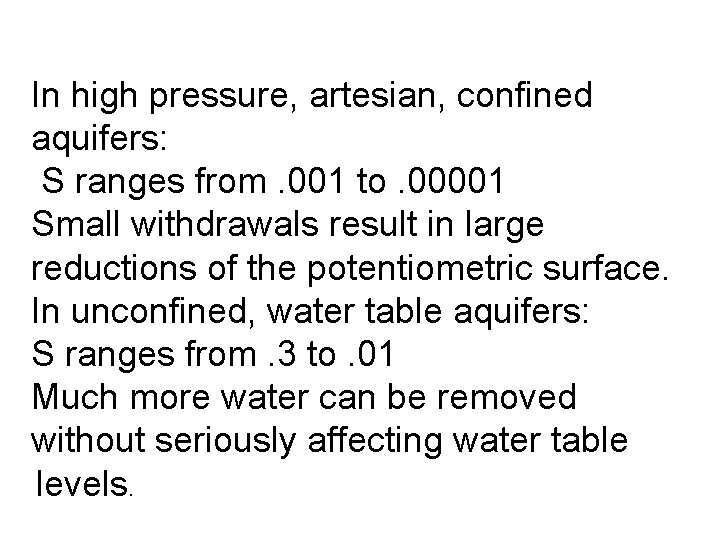 In high pressure, artesian, confined aquifers: S ranges from. 001 to. 00001 Small withdrawals