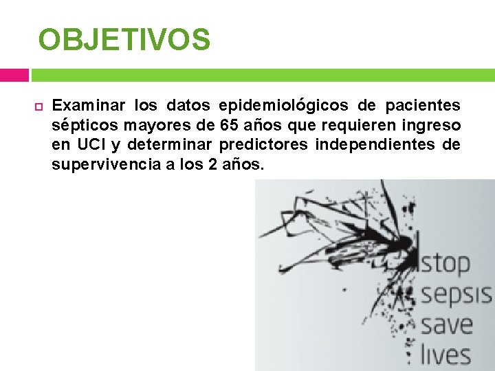 OBJETIVOS Examinar los datos epidemiológicos de pacientes sépticos mayores de 65 años que requieren