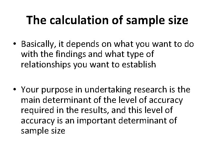 The calculation of sample size • Basically, it depends on what you want to