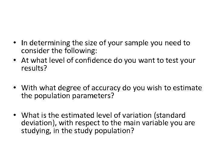  • In determining the size of your sample you need to consider the