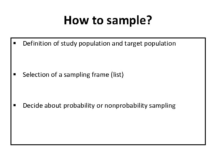 How to sample? § Definition of study population and target population § Selection of