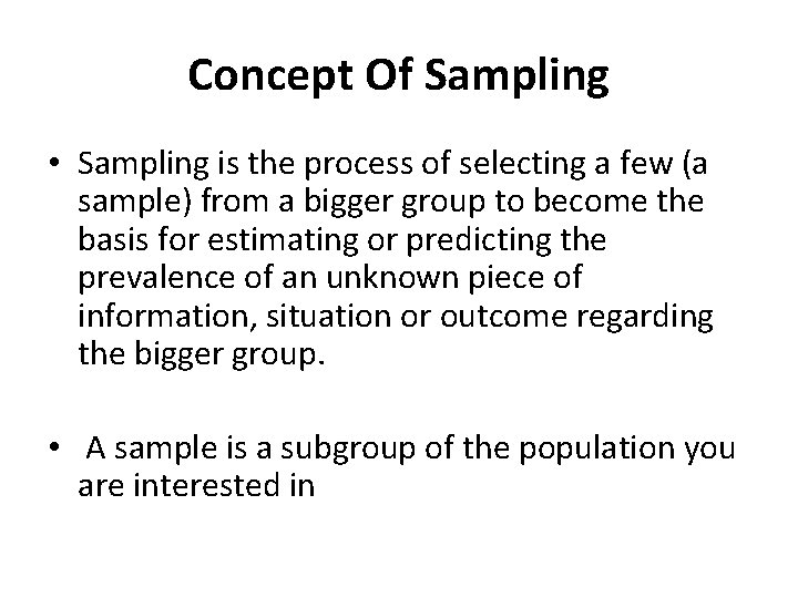 Concept Of Sampling • Sampling is the process of selecting a few (a sample)