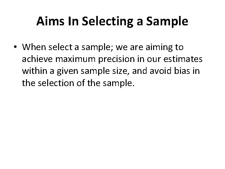 Aims In Selecting a Sample • When select a sample; we are aiming to