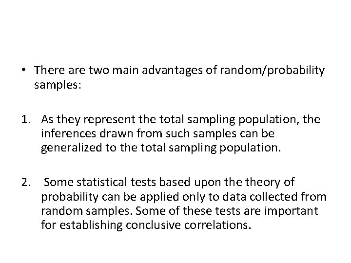  • There are two main advantages of random/probability samples: 1. As they represent