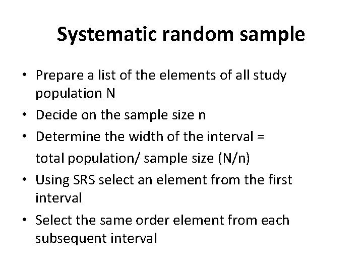 Systematic random sample • Prepare a list of the elements of all study population