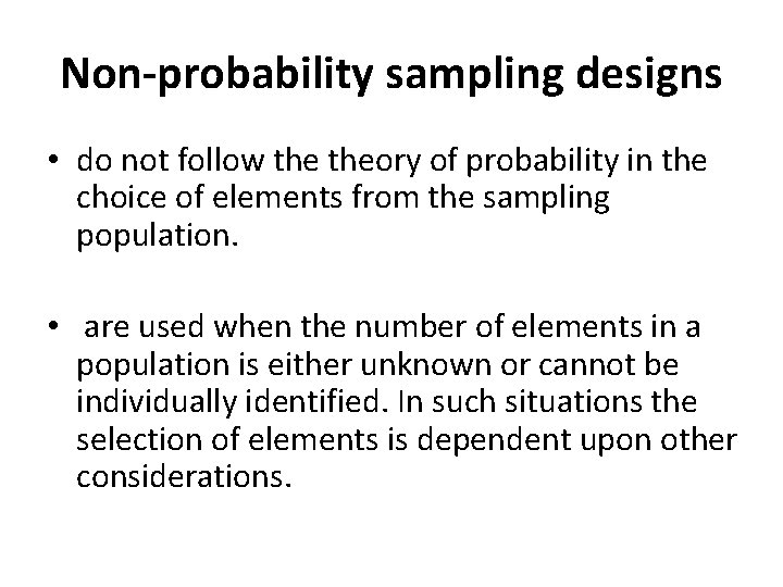 Non-probability sampling designs • do not follow theory of probability in the choice of