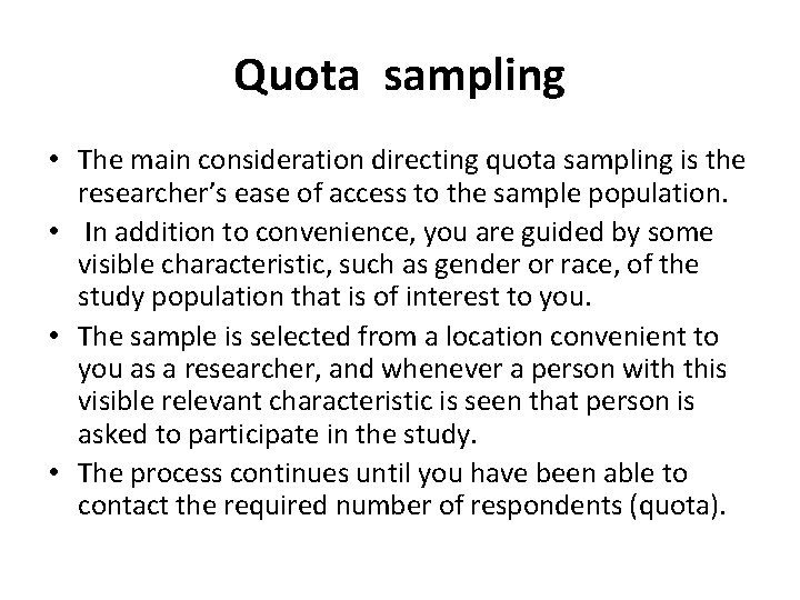 Quota sampling • The main consideration directing quota sampling is the researcher’s ease of