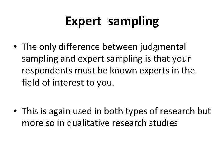 Expert sampling • The only difference between judgmental sampling and expert sampling is that