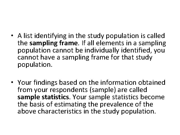  • A list identifying in the study population is called the sampling frame.