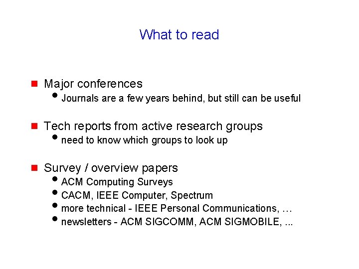 What to read g Major conferences g Tech reports from active research groups g