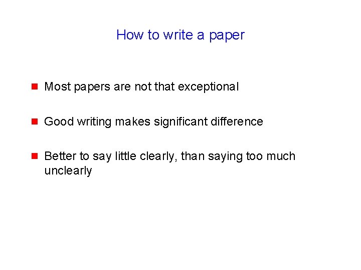 How to write a paper g Most papers are not that exceptional g Good