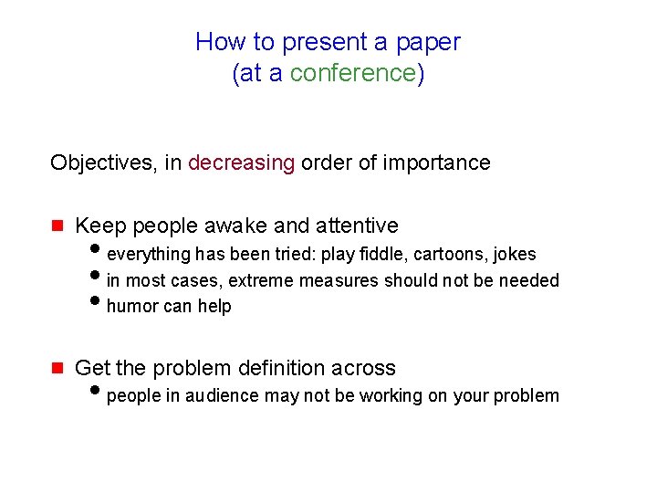 How to present a paper (at a conference) Objectives, in decreasing order of importance