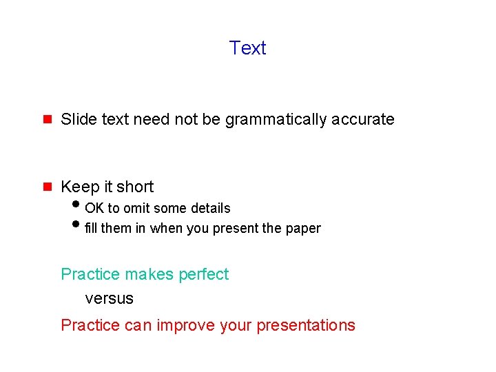 Text g Slide text need not be grammatically accurate g Keep it short i.