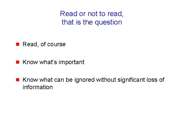 Read or not to read, that is the question g Read, of course g