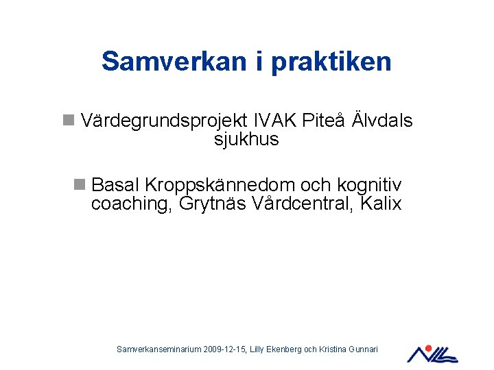 Samverkan i praktiken n Värdegrundsprojekt IVAK Piteå Älvdals sjukhus n Basal Kroppskännedom och kognitiv