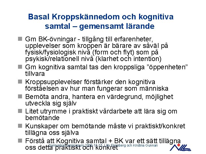 Basal Kroppskännedom och kognitiva samtal – gemensamt lärande n Gm BK-övningar - tillgång till