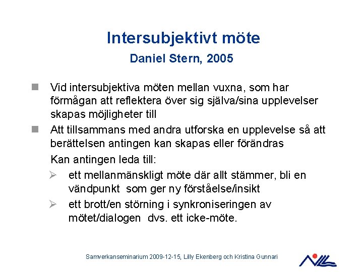 Intersubjektivt möte Daniel Stern, 2005 n Vid intersubjektiva möten mellan vuxna, som har förmågan