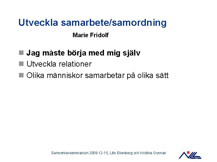 Utveckla samarbete/samordning Marie Fridolf n Jag måste börja med mig själv n Utveckla relationer