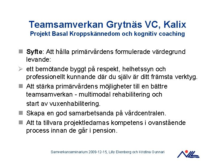 Teamsamverkan Grytnäs VC, Kalix Projekt Basal Kroppskännedom och kognitiv coaching n Syfte: Att hålla