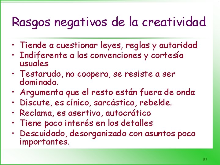 Rasgos negativos de la creatividad • Tiende a cuestionar leyes, reglas y autoridad •