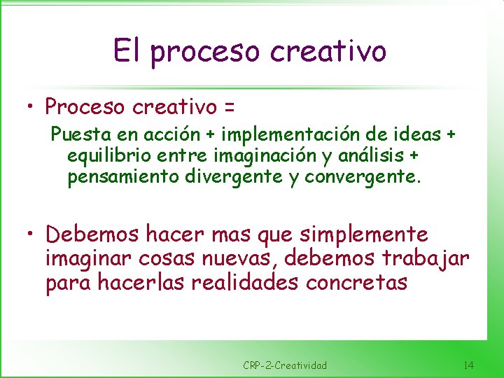 El proceso creativo • Proceso creativo = Puesta en acción + implementación de ideas