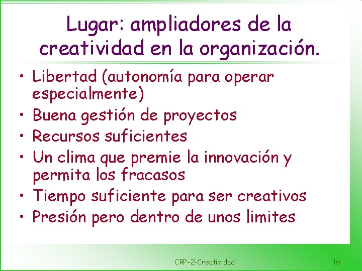 Lugar: ampliadores de la creatividad en la organización. • Libertad (autonomía para operar especialmente)